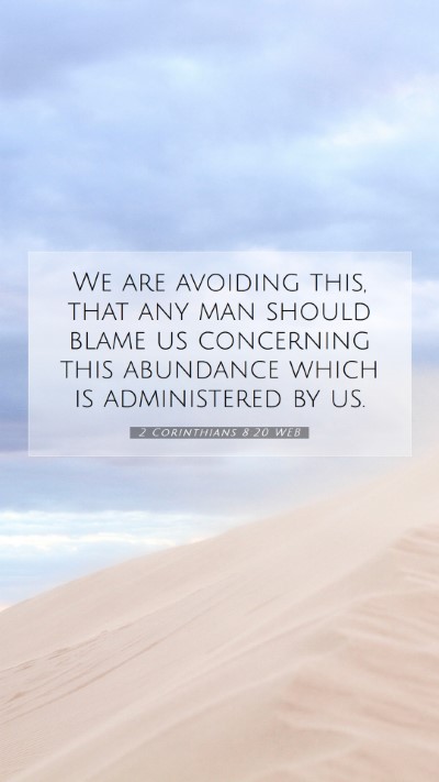 Picture 07 - 2 Corinthians 8:20 WEB Mobile Phone Wallpaper - We are avoiding this, that any man should blame - Mobile Bible Verse Wallpaper