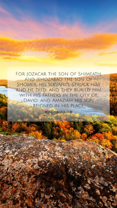 Picture 07 - 2 Kings 12:21 WEB Mobile Phone Wallpaper - For Jozacar the son of Shimeath, and Jehozabad - Mobile Bible Verse Wallpaper