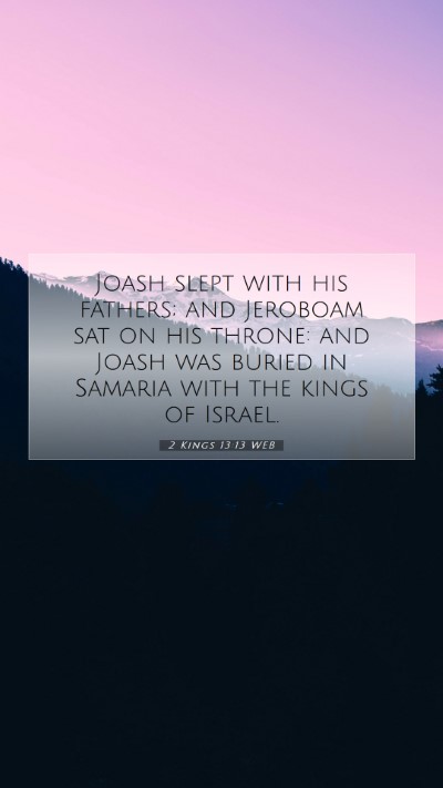 Picture 07 - 2 Kings 13:13 WEB Mobile Phone Wallpaper - Joash slept with his fathers; and Jeroboam sat on - Mobile Bible Verse Wallpaper