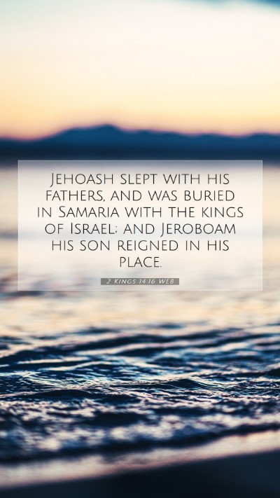 Picture 07 - 2 Kings 14:16 WEB Mobile Phone Wallpaper - Jehoash slept with his fathers, and was buried in - Mobile Bible Verse Wallpaper