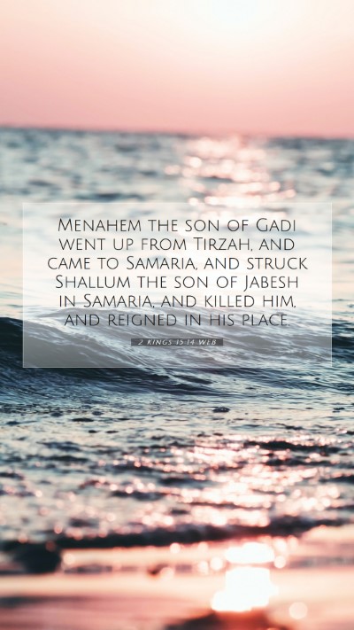 Picture 07 - 2 Kings 15:14 WEB Mobile Phone Wallpaper - Menahem the son of Gadi went up from Tirzah, and - Mobile Bible Verse Wallpaper