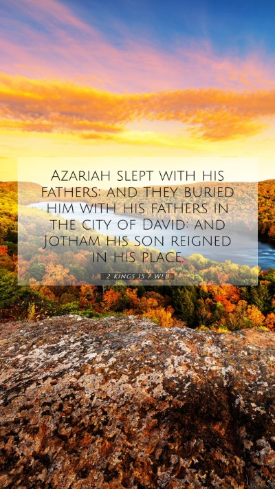 Picture 07 - 2 Kings 15:7 WEB Mobile Phone Wallpaper - Azariah slept with his fathers; and they buried - Mobile Bible Verse Wallpaper