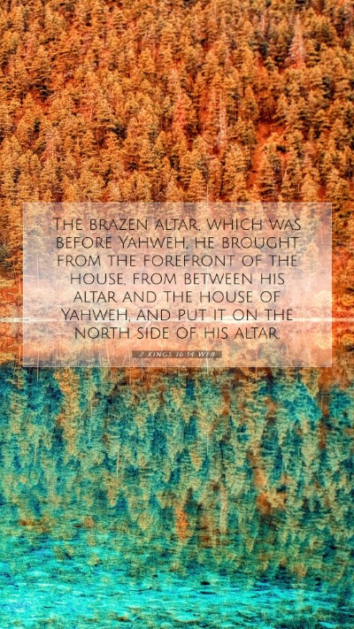 Picture 07 - 2 Kings 16:14 WEB Mobile Phone Wallpaper - The brazen altar, which was before Yahweh, he - Mobile Bible Verse Wallpaper