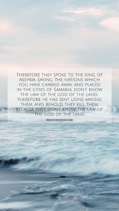 Picture 07 - 2 Kings 17:26 WEB Mobile Phone Wallpaper - Therefore they spoke to the king of Assyria, - Mobile Bible Verse Wallpaper