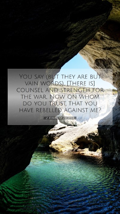 Picture 07 - 2 Kings 18:20 WEB Mobile Phone Wallpaper - You say (but they are but vain words), [There is] - Mobile Bible Verse Wallpaper