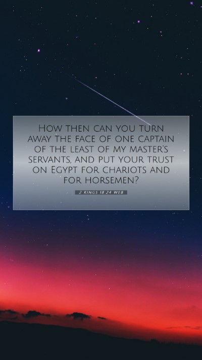 Picture 07 - 2 Kings 18:24 WEB Mobile Phone Wallpaper - How then can you turn away the face of one - Mobile Bible Verse Wallpaper