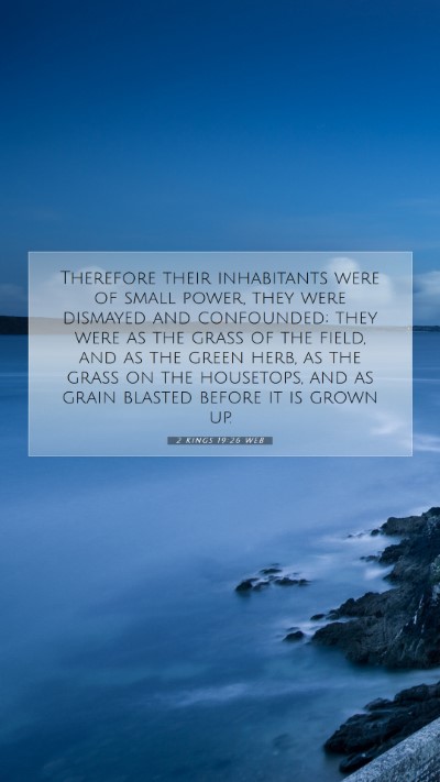Picture 07 - 2 Kings 19:26 WEB Mobile Phone Wallpaper - Therefore their inhabitants were of small power, - Mobile Bible Verse Wallpaper