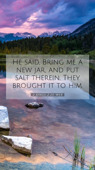 Picture 07 - 2 Kings 2:20 WEB Mobile Phone Wallpaper - He said, Bring me a new jar, and put salt - Mobile Bible Verse Wallpaper