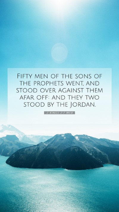 Picture 07 - 2 Kings 2:7 WEB Mobile Phone Wallpaper - Fifty men of the sons of the prophets went, and - Mobile Bible Verse Wallpaper