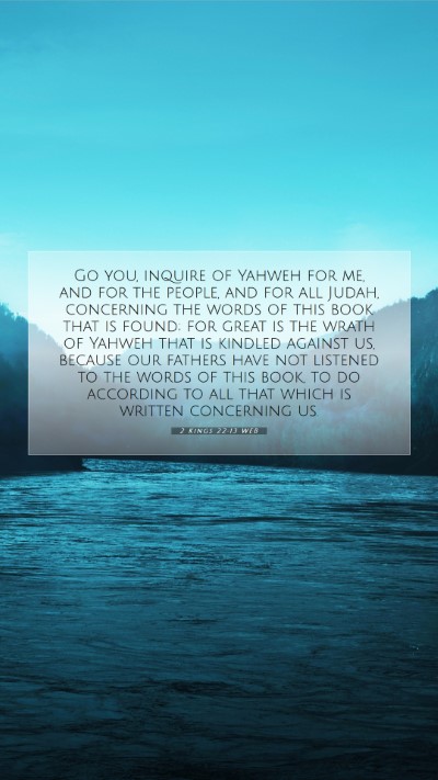 Picture 07 - 2 Kings 22:13 WEB Mobile Phone Wallpaper - Go you, inquire of Yahweh for me, and for the - Mobile Bible Verse Wallpaper