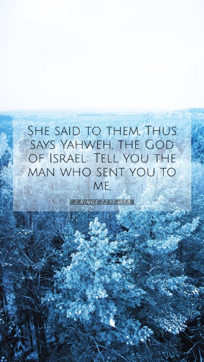 Picture 07 - 2 Kings 22:15 WEB Mobile Phone Wallpaper - She said to them, Thus says Yahweh, the God of - Mobile Bible Verse Wallpaper
