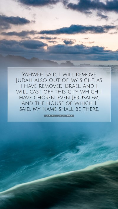 Picture 07 - 2 Kings 23:27 WEB Mobile Phone Wallpaper - Yahweh said, I will remove Judah also out of my - Mobile Bible Verse Wallpaper