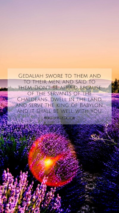 Picture 07 - 2 Kings 25:24 WEB Mobile Phone Wallpaper - Gedaliah swore to them and to their men, and said - Mobile Bible Verse Wallpaper