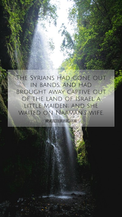 Picture 07 - 2 Kings 5:2 WEB Mobile Phone Wallpaper - The Syrians had gone out in bands, and had - Mobile Bible Verse Wallpaper
