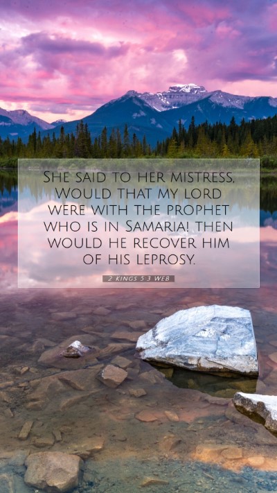 Picture 07 - 2 Kings 5:3 WEB Mobile Phone Wallpaper - She said to her mistress, Would that my lord were - Mobile Bible Verse Wallpaper