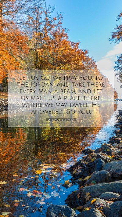 Picture 07 - 2 Kings 6:2 WEB Mobile Phone Wallpaper - Let us go, we pray you, to the Jordan, and take - Mobile Bible Verse Wallpaper