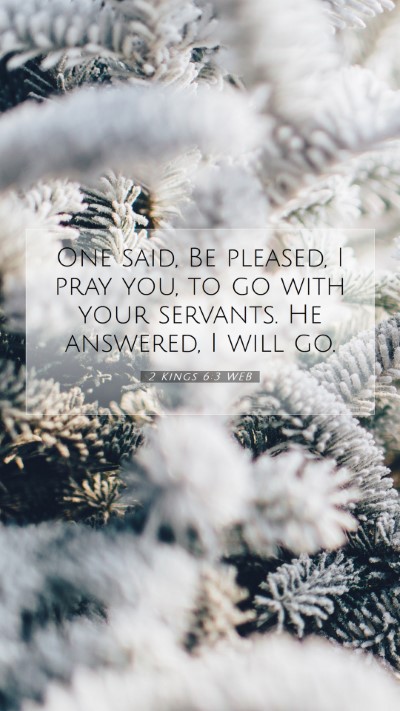 Picture 07 - 2 Kings 6:3 WEB Mobile Phone Wallpaper - One said, Be pleased, I pray you, to go with your - Mobile Bible Verse Wallpaper