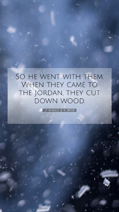 Picture 07 - 2 Kings 6:4 WEB Mobile Phone Wallpaper - So he went with them. When they came to the - Mobile Bible Verse Wallpaper