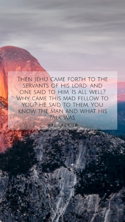 Picture 07 - 2 Kings 9:11 WEB Mobile Phone Wallpaper - Then Jehu came forth to the servants of his lord: - Mobile Bible Verse Wallpaper