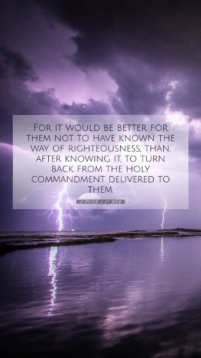 Picture 07 - 2 Peter 2:21 WEB Mobile Phone Wallpaper - For it would be better for them not to have known - Mobile Bible Verse Wallpaper