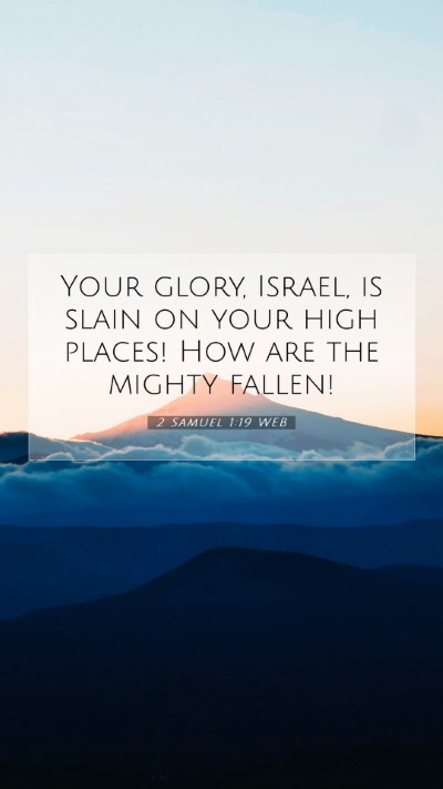 Picture 07 - 2 Samuel 1:19 WEB Mobile Phone Wallpaper - Your glory, Israel, is slain on your high places! - Mobile Bible Verse Wallpaper