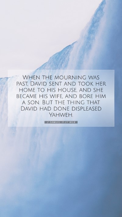 Picture 07 - 2 Samuel 11:27 WEB Mobile Phone Wallpaper - When the mourning was past, David sent and took - Mobile Bible Verse Wallpaper