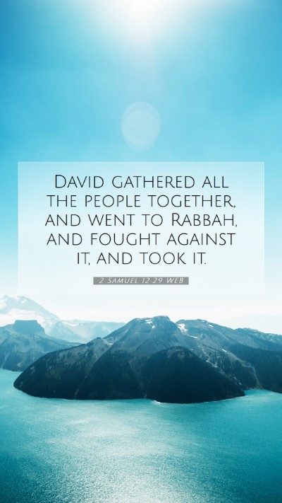 Picture 07 - 2 Samuel 12:29 WEB Mobile Phone Wallpaper - David gathered all the people together, and went - Mobile Bible Verse Wallpaper