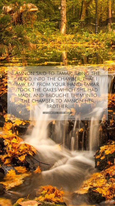Picture 07 - 2 Samuel 13:10 WEB Mobile Phone Wallpaper - Amnon said to Tamar, Bring the food into the - Mobile Bible Verse Wallpaper