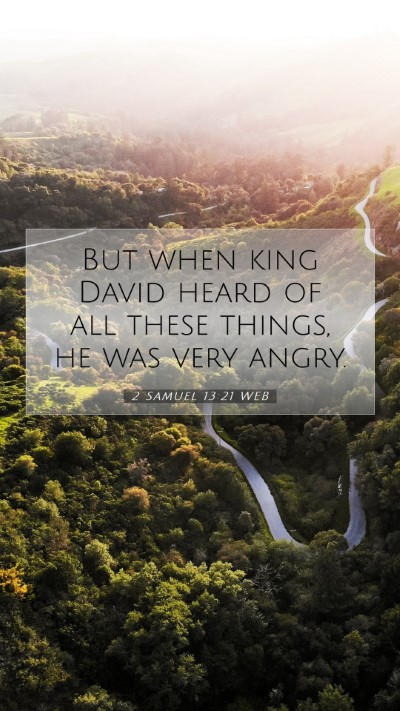 Picture 07 - 2 Samuel 13:21 WEB Mobile Phone Wallpaper - But when king David heard of all these things, he - Mobile Bible Verse Wallpaper