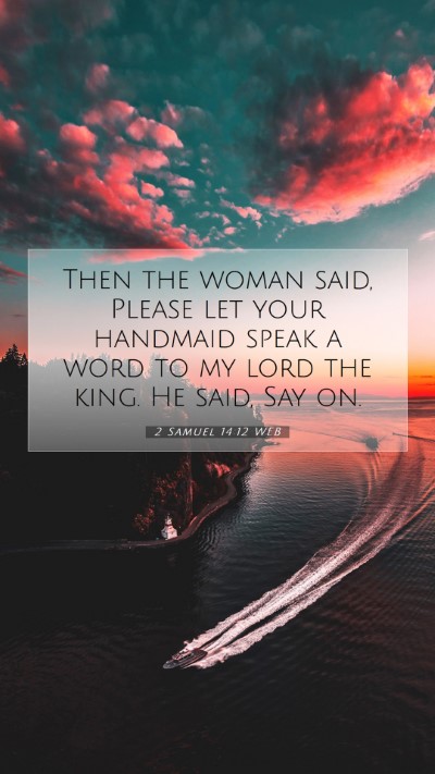 Picture 07 - 2 Samuel 14:12 WEB Mobile Phone Wallpaper - Then the woman said, Please let your handmaid - Mobile Bible Verse Wallpaper