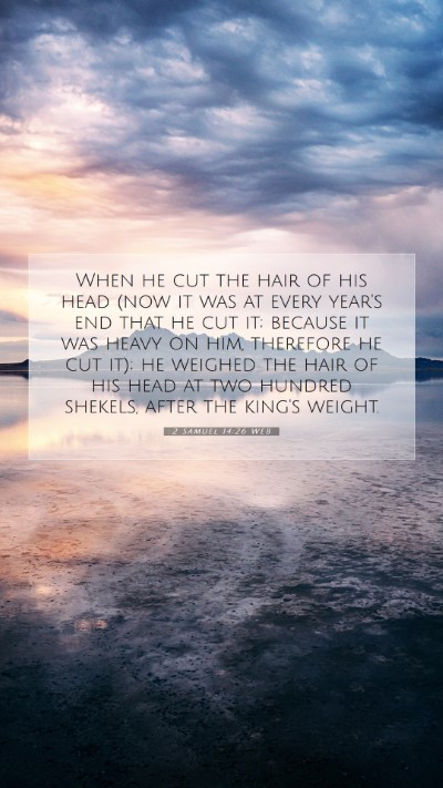 Picture 07 - 2 Samuel 14:26 WEB Mobile Phone Wallpaper - When he cut the hair of his head (now it was at - Mobile Bible Verse Wallpaper