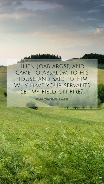 Picture 07 - 2 Samuel 14:31 WEB Mobile Phone Wallpaper - Then Joab arose, and came to Absalom to his - Mobile Bible Verse Wallpaper