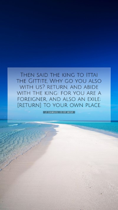 Picture 07 - 2 Samuel 15:19 WEB Mobile Phone Wallpaper - Then said the king to Ittai the Gittite, Why go - Mobile Bible Verse Wallpaper