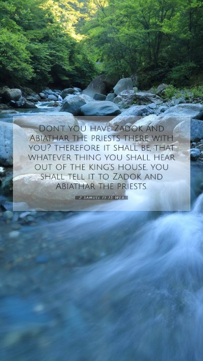 Picture 07 - 2 Samuel 15:35 WEB Mobile Phone Wallpaper - Don't you have Zadok and Abiathar the priests - Mobile Bible Verse Wallpaper