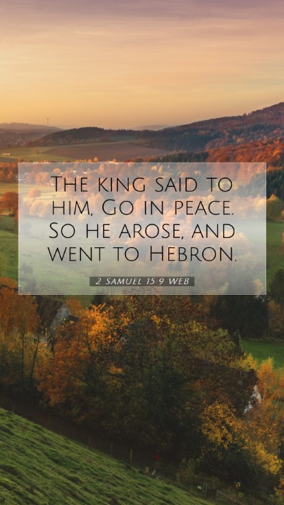Picture 07 - 2 Samuel 15:9 WEB Mobile Phone Wallpaper - The king said to him, Go in peace. So he arose, - Mobile Bible Verse Wallpaper