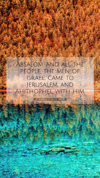 Picture 07 - 2 Samuel 16:15 WEB Mobile Phone Wallpaper - Absalom, and all the people, the men of Israel, - Mobile Bible Verse Wallpaper