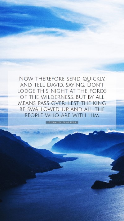 Picture 07 - 2 Samuel 17:16 WEB Mobile Phone Wallpaper - Now therefore send quickly, and tell David, - Mobile Bible Verse Wallpaper
