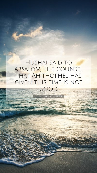 Picture 07 - 2 Samuel 17:7 WEB Mobile Phone Wallpaper - Hushai said to Absalom, The counsel that - Mobile Bible Verse Wallpaper