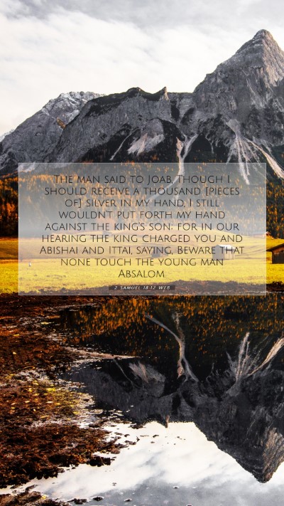 Picture 07 - 2 Samuel 18:12 WEB Mobile Phone Wallpaper - The man said to Joab, Though I should receive a - Mobile Bible Verse Wallpaper