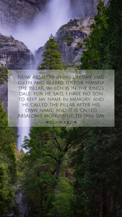 Picture 07 - 2 Samuel 18:18 WEB Mobile Phone Wallpaper - Now Absalom in his lifetime had taken and reared - Mobile Bible Verse Wallpaper