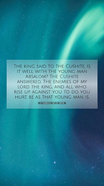 Picture 07 - 2 Samuel 18:32 WEB Mobile Phone Wallpaper - The king said to the Cushite, Is it well with the - Mobile Bible Verse Wallpaper