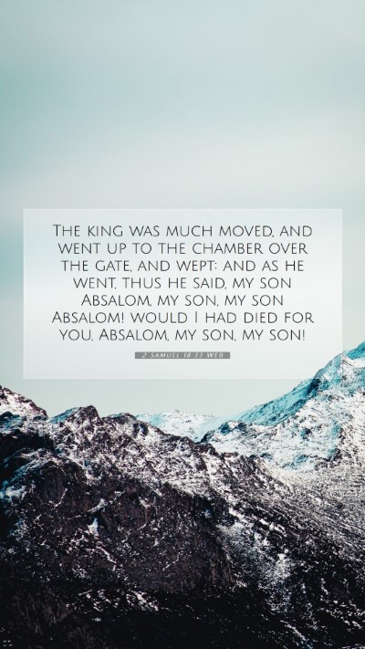 Picture 07 - 2 Samuel 18:33 WEB Mobile Phone Wallpaper - The king was much moved, and went up to the - Mobile Bible Verse Wallpaper