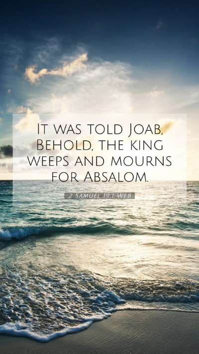 Picture 07 - 2 Samuel 19:1 WEB Mobile Phone Wallpaper - It was told Joab, Behold, the king weeps and - Mobile Bible Verse Wallpaper