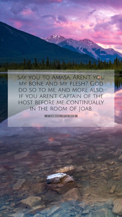 Picture 07 - 2 Samuel 19:13 WEB Mobile Phone Wallpaper - Say you to Amasa, Aren't you my bone and my - Mobile Bible Verse Wallpaper