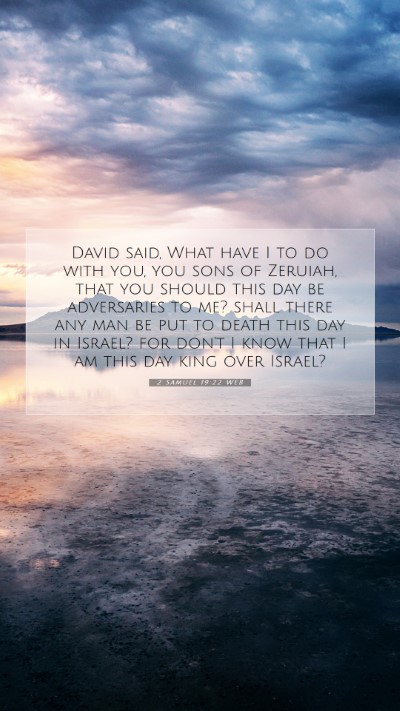 Picture 07 - 2 Samuel 19:22 WEB Mobile Phone Wallpaper - David said, What have I to do with you, you sons - Mobile Bible Verse Wallpaper