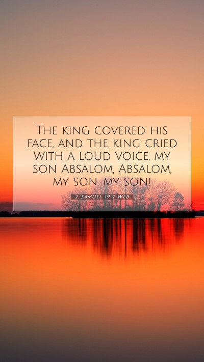 Picture 07 - 2 Samuel 19:4 WEB Mobile Phone Wallpaper - The king covered his face, and the king cried - Mobile Bible Verse Wallpaper