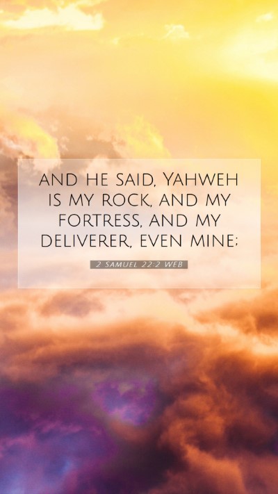 Picture 07 - 2 Samuel 22:2 WEB Mobile Phone Wallpaper - and he said, Yahweh is my rock, and my fortress, - Mobile Bible Verse Wallpaper