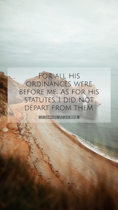Picture 07 - 2 Samuel 22:23 WEB Mobile Phone Wallpaper - For all his ordinances were before me; As for his - Mobile Bible Verse Wallpaper