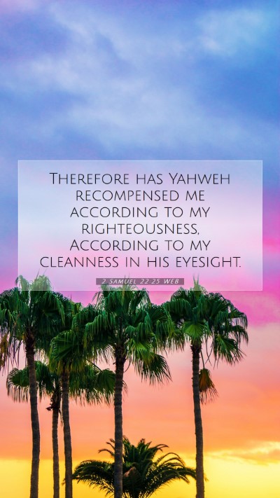 Picture 07 - 2 Samuel 22:25 WEB Mobile Phone Wallpaper - Therefore has Yahweh recompensed me according to - Mobile Bible Verse Wallpaper