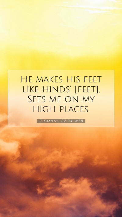 Picture 07 - 2 Samuel 22:34 WEB Mobile Phone Wallpaper - He makes his feet like hinds' [feet], Sets me on - Mobile Bible Verse Wallpaper